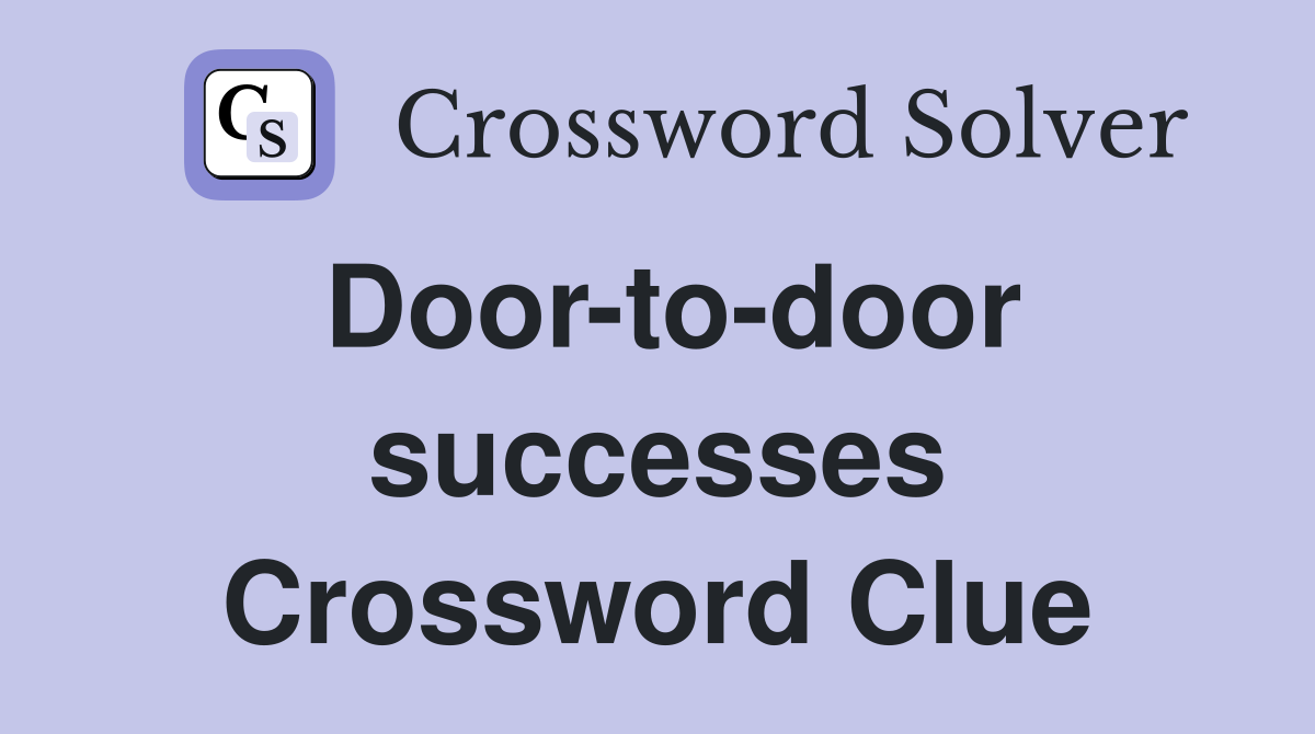 Door-to-door successes Crossword Clue