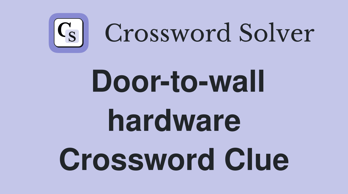 Door-to-wall hardware Crossword Clue