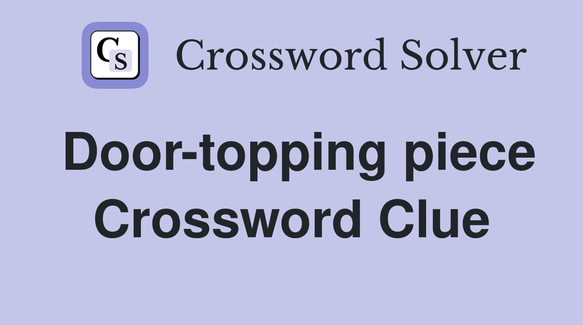 Door-topping piece Crossword Clue