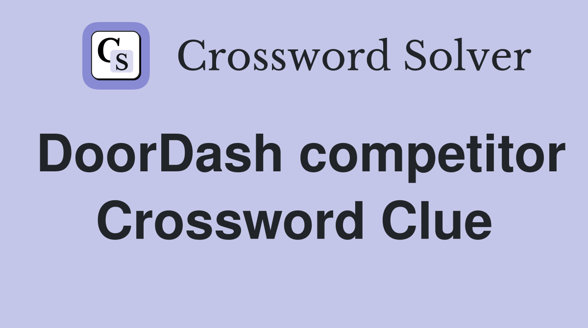 DoorDash competitor Crossword Clue