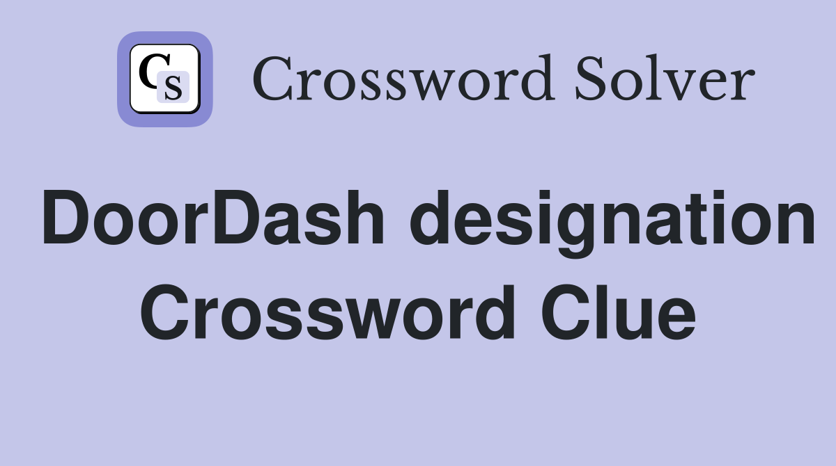 DoorDash designation Crossword Clue