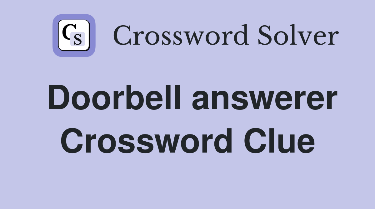 Doorbell answerer Crossword Clue