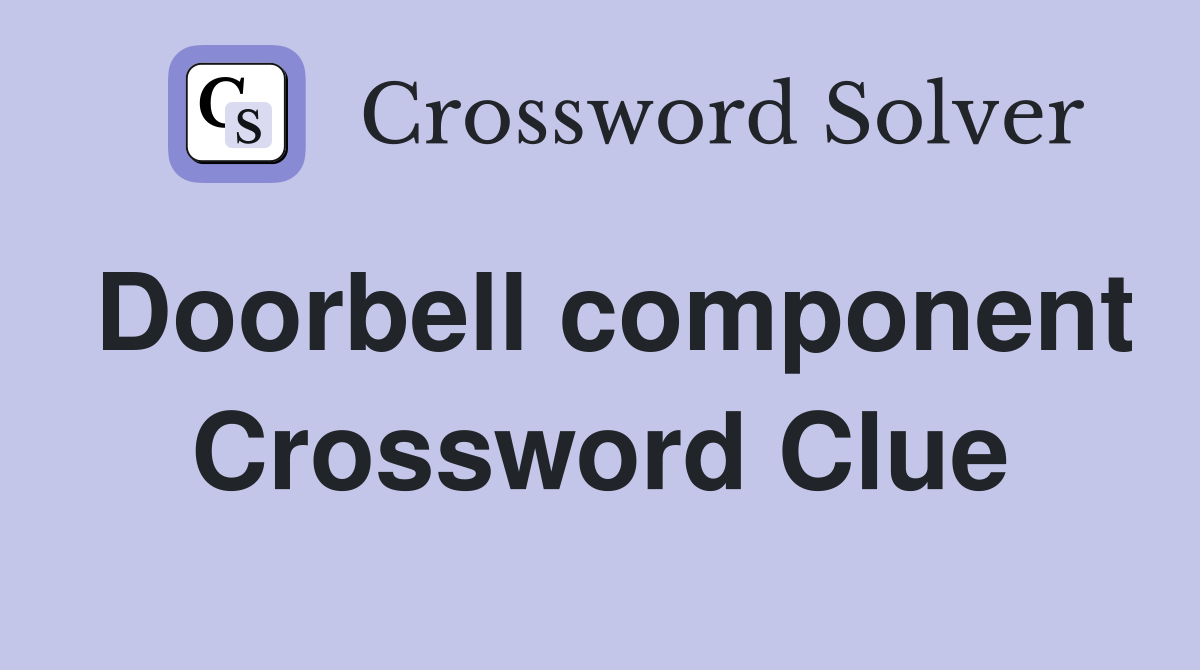 Doorbell component Crossword Clue
