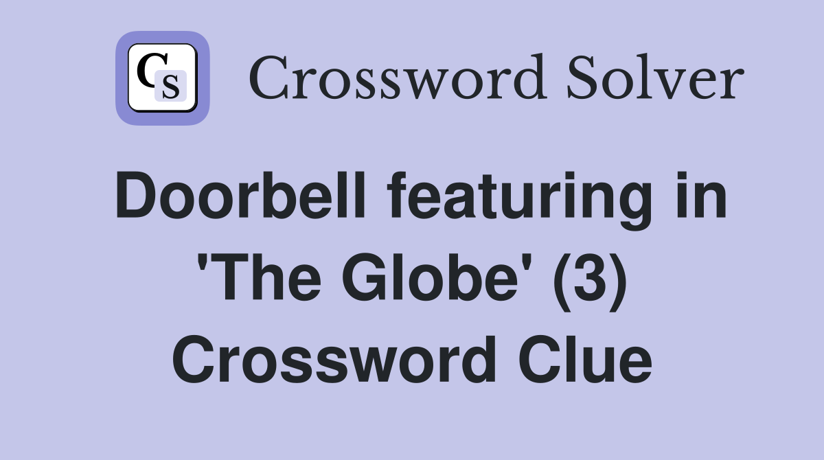 Doorbell featuring in 'The Globe' (3) Crossword Clue