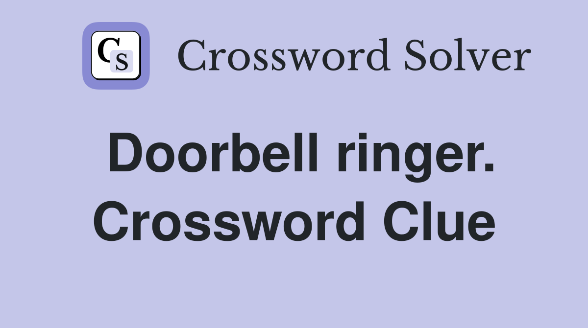 Doorbell ringer. Crossword Clue