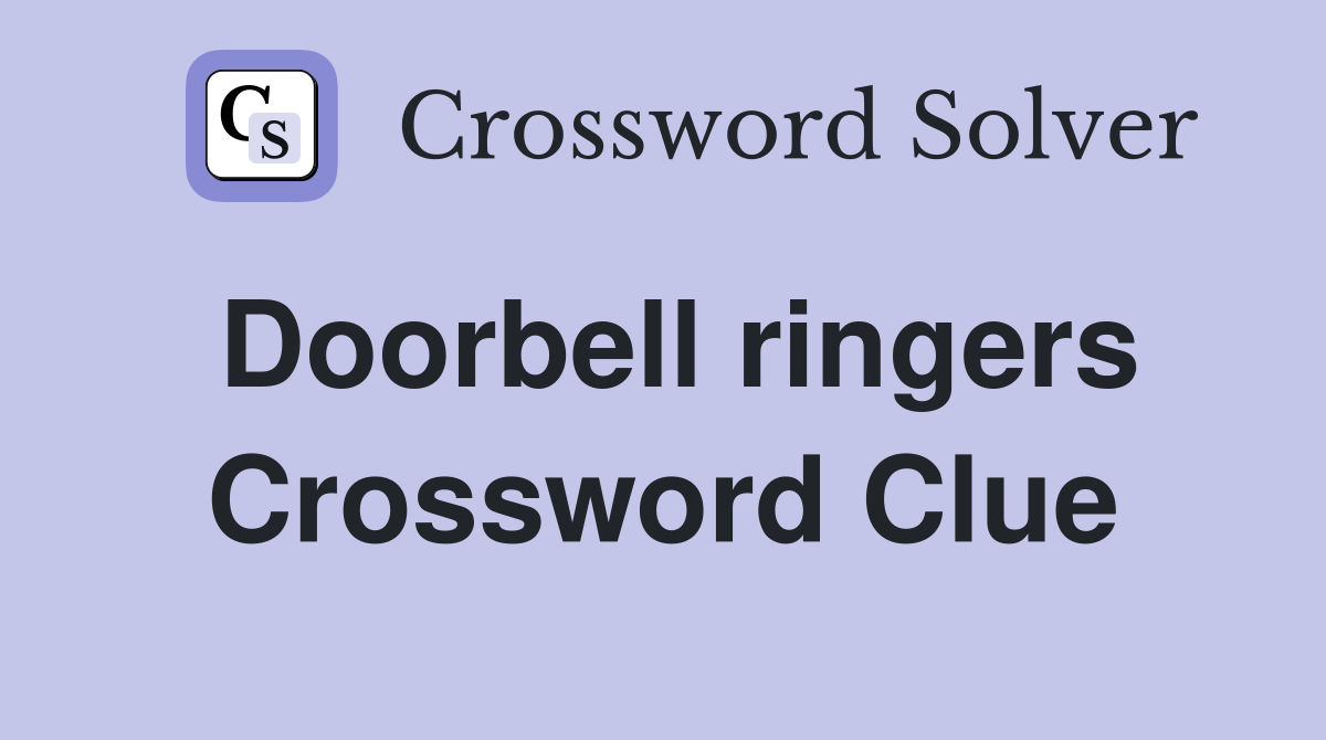 Doorbell ringers Crossword Clue
