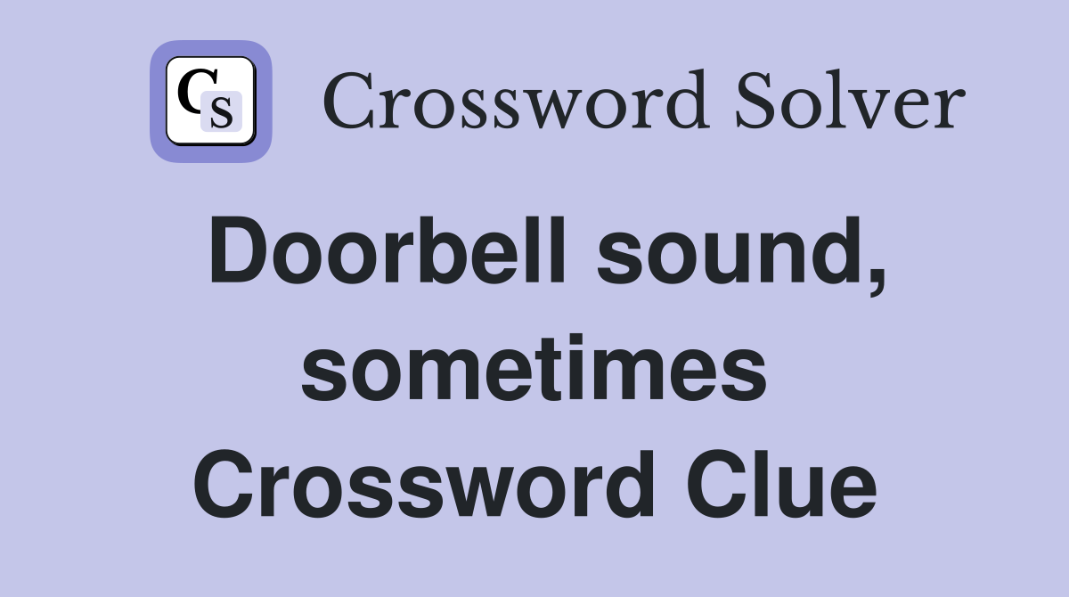 Doorbell sound, sometimes Crossword Clue