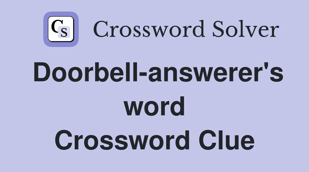 Doorbell-answerer's word Crossword Clue