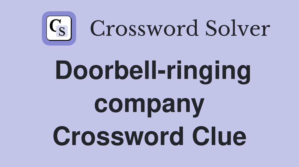 Doorbell-ringing company Crossword Clue