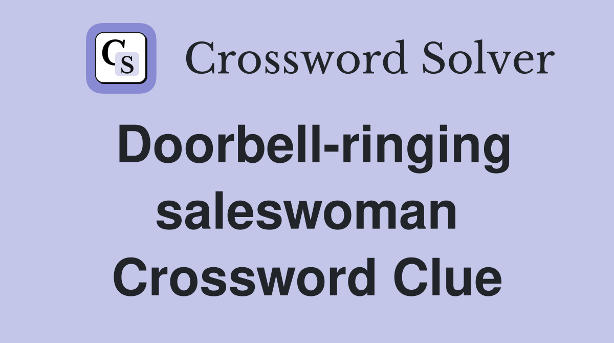 Doorbell-ringing saleswoman Crossword Clue