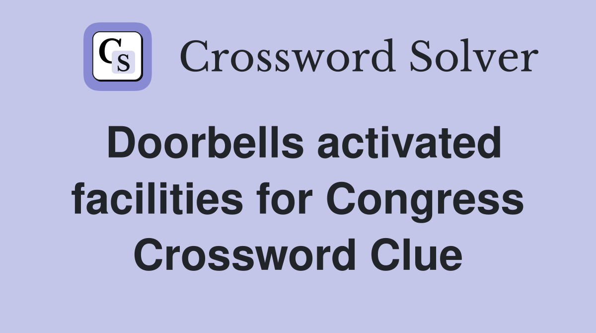 Doorbells activated facilities for Congress Crossword Clue