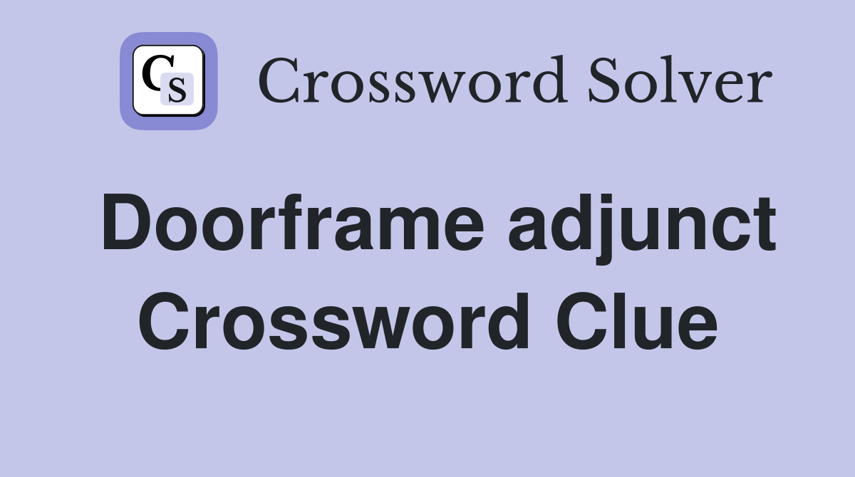 Doorframe adjunct Crossword Clue