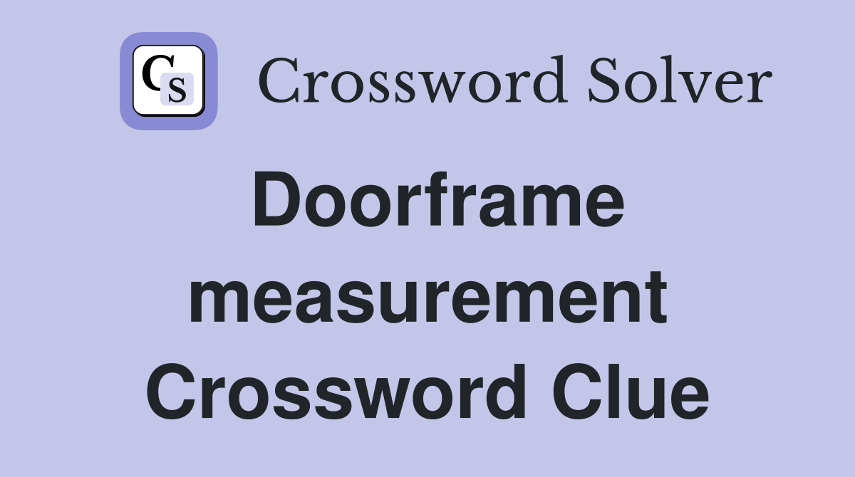 Doorframe measurement Crossword Clue