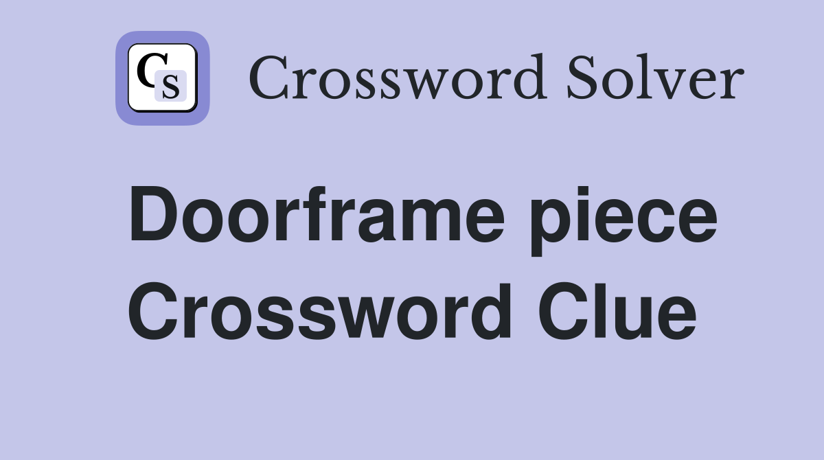 Doorframe piece Crossword Clue
