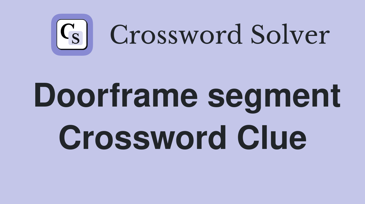 Doorframe segment Crossword Clue