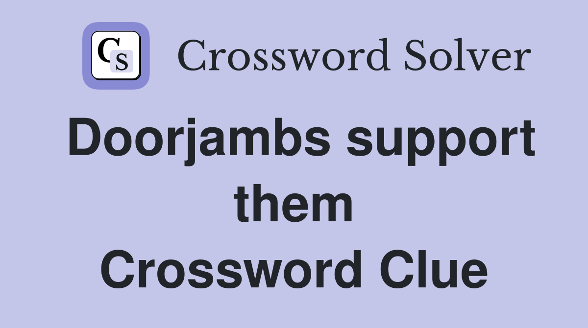 Doorjambs support them Crossword Clue