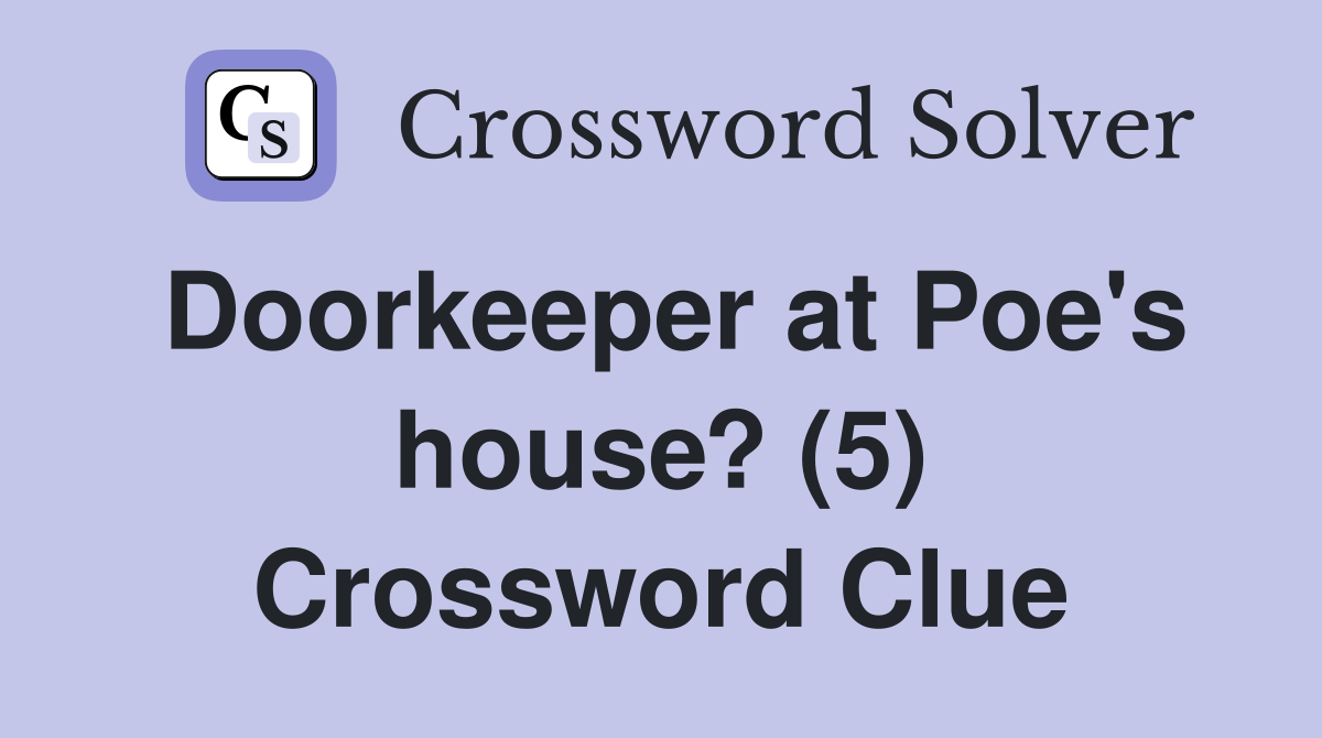 Doorkeeper at Poe's house? (5) Crossword Clue