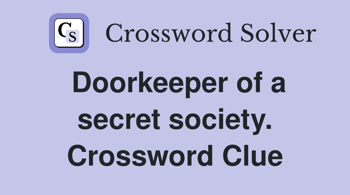 Doorkeeper of a secret society. Crossword Clue