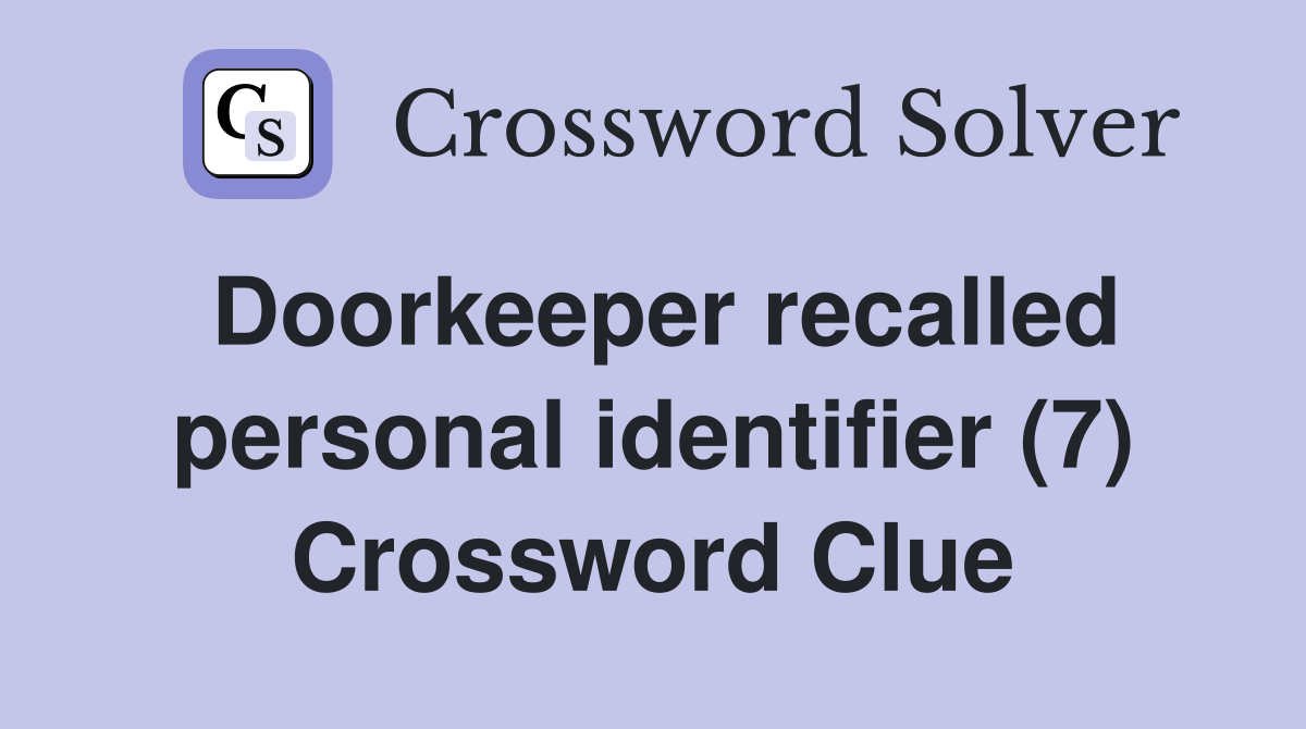 Doorkeeper recalled personal identifier (7) Crossword Clue