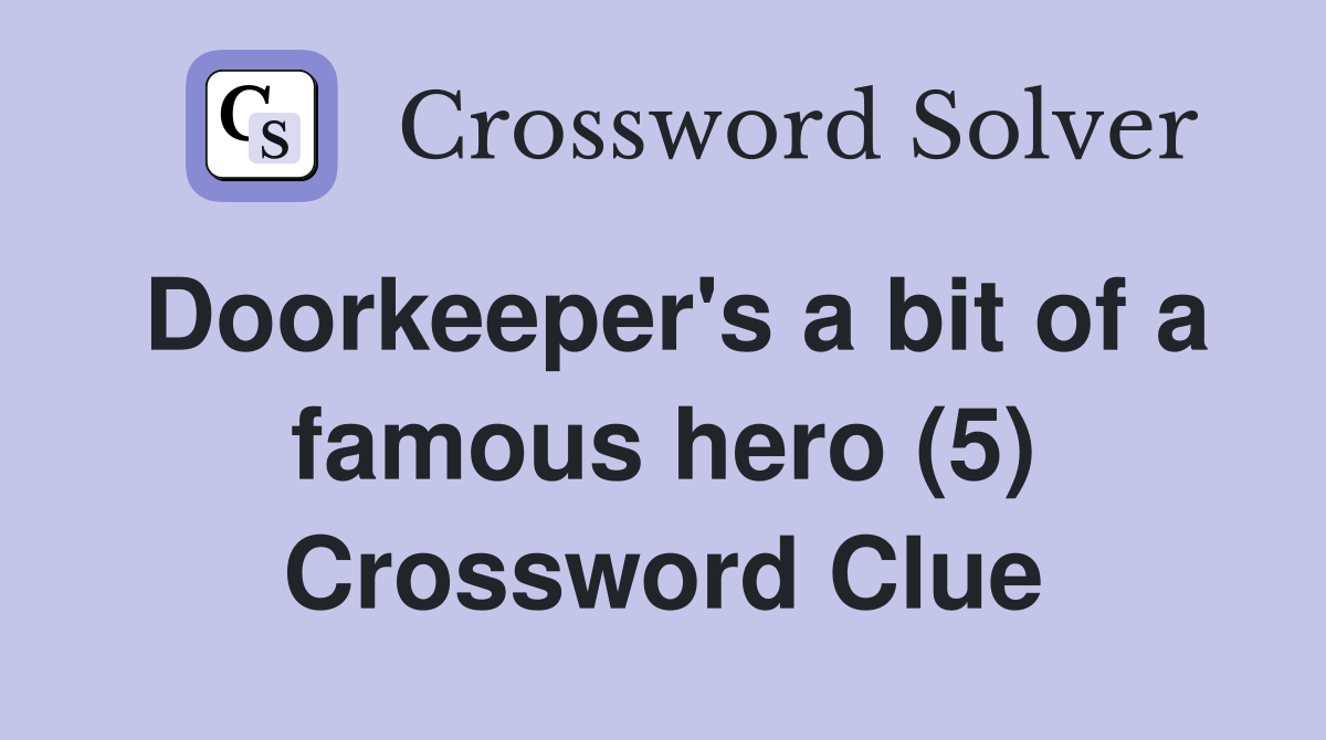 Doorkeeper's a bit of a famous hero (5) Crossword Clue