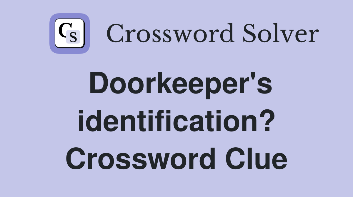 Doorkeeper's identification? Crossword Clue