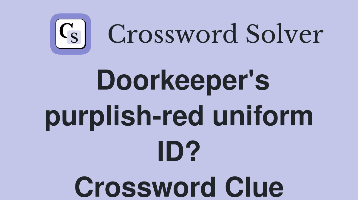 Doorkeeper's purplish-red uniform ID? Crossword Clue