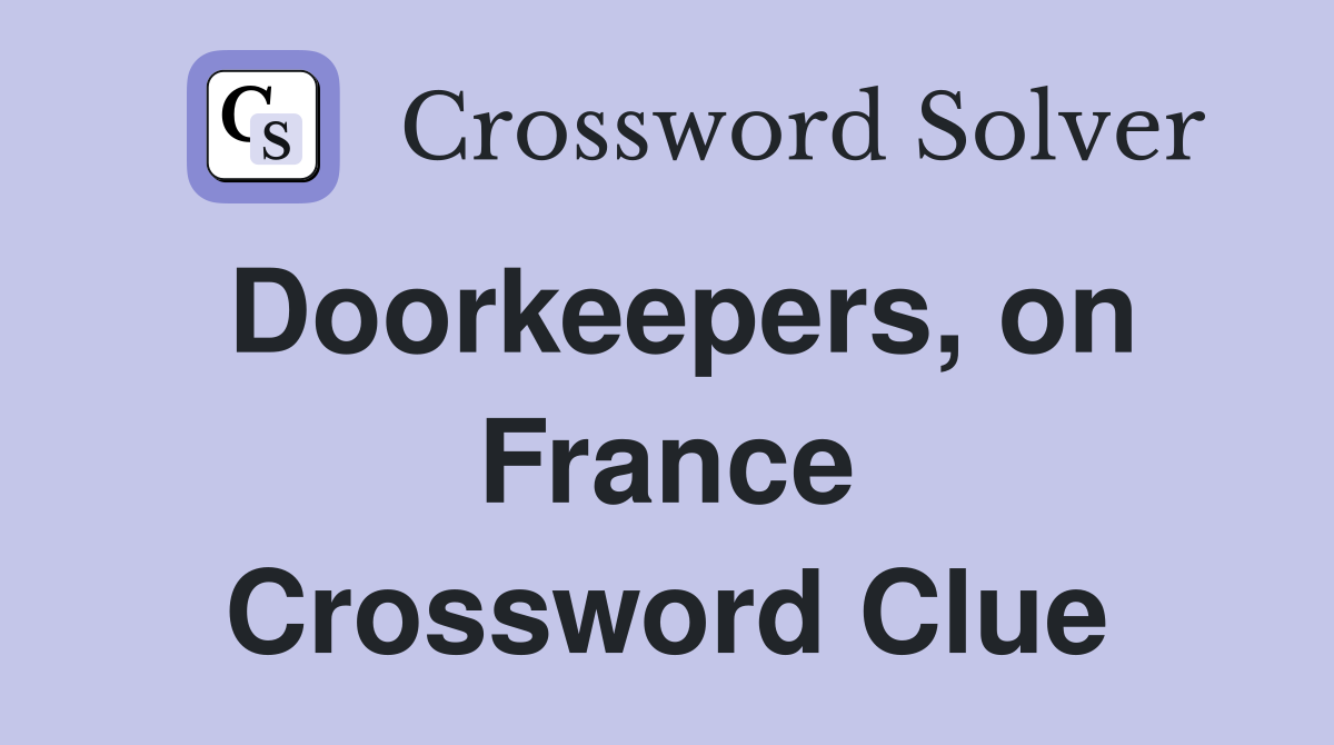 Doorkeepers, on France Crossword Clue