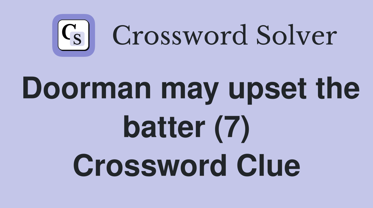 Doorman may upset the batter (7) Crossword Clue