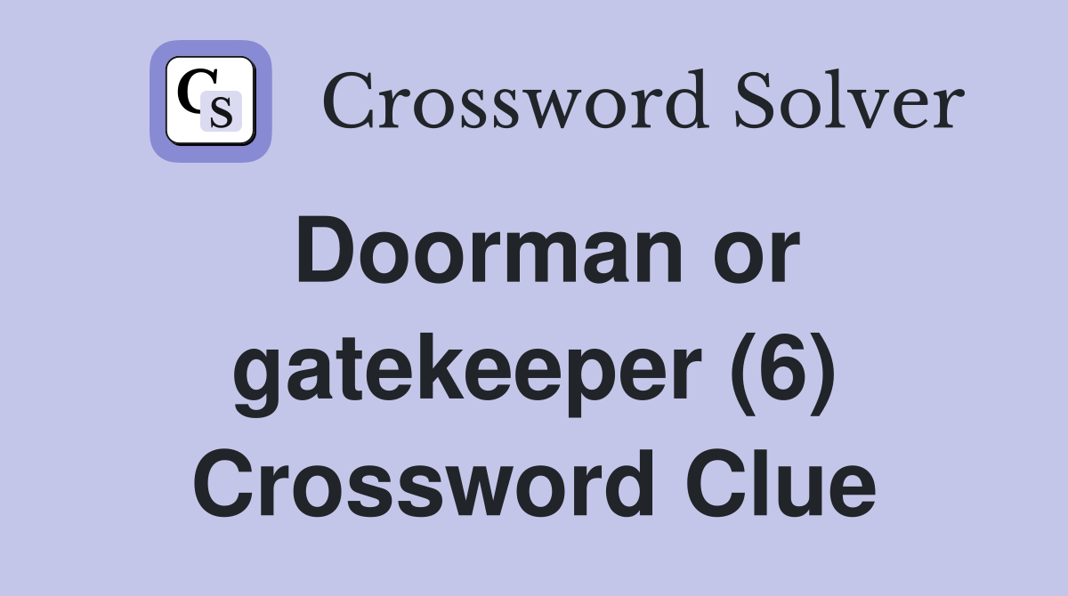 Doorman or gatekeeper (6) Crossword Clue