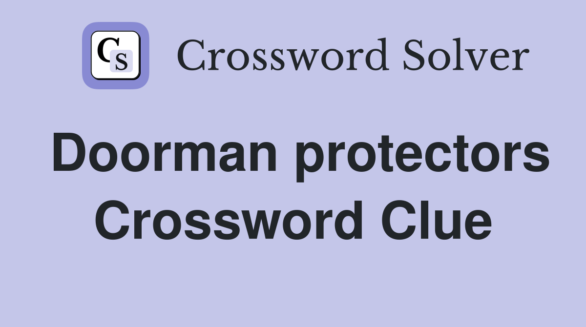 Doorman protectors Crossword Clue