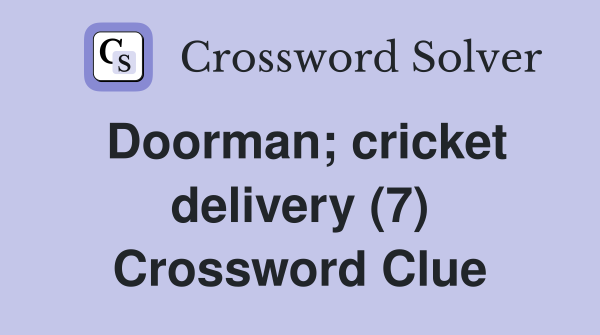 Doorman; cricket delivery (7) Crossword Clue