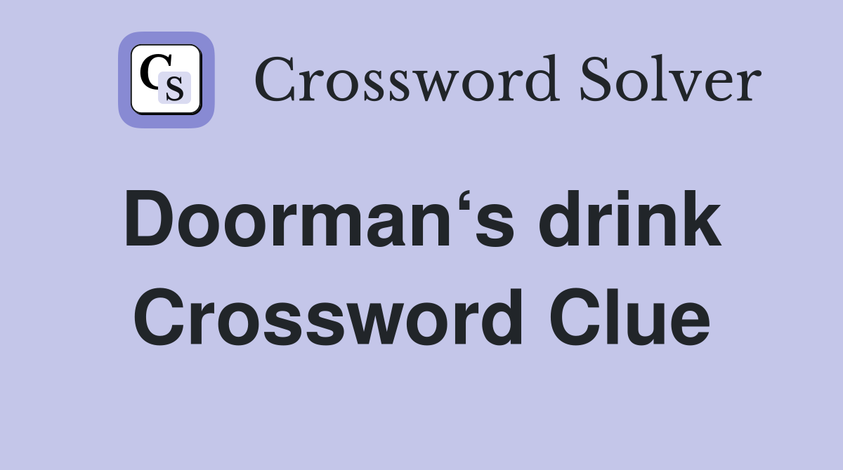 Doorman‘s drink  Crossword Clue