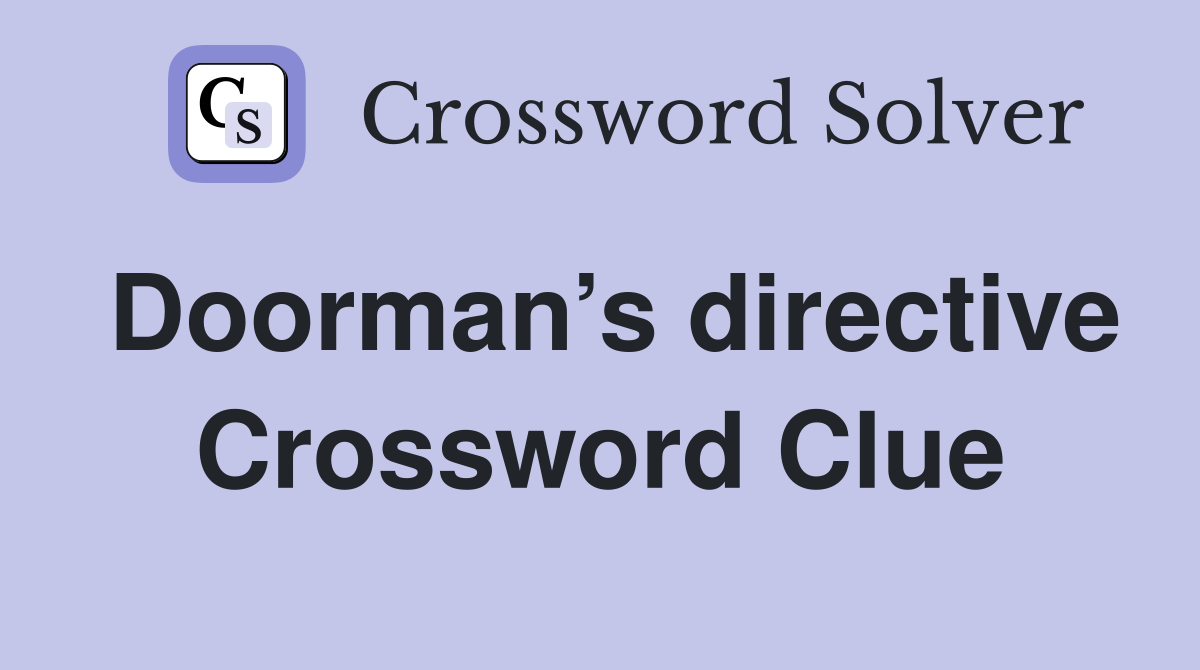 Doorman’s directive Crossword Clue