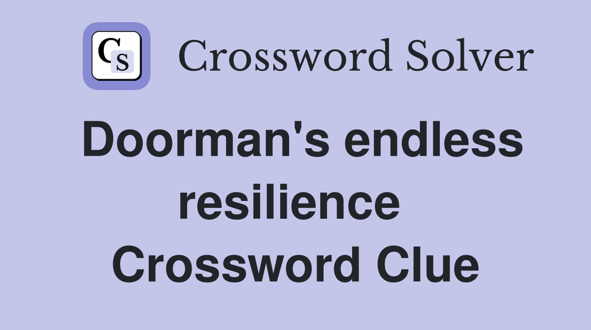 Doorman's endless resilience  Crossword Clue