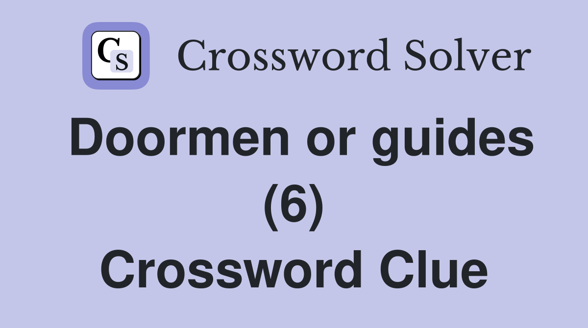 Doormen or guides (6) Crossword Clue
