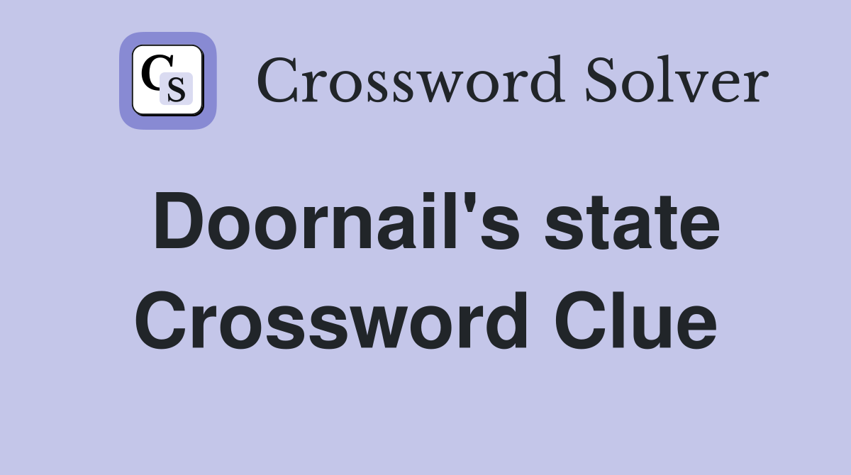 Doornail's state Crossword Clue