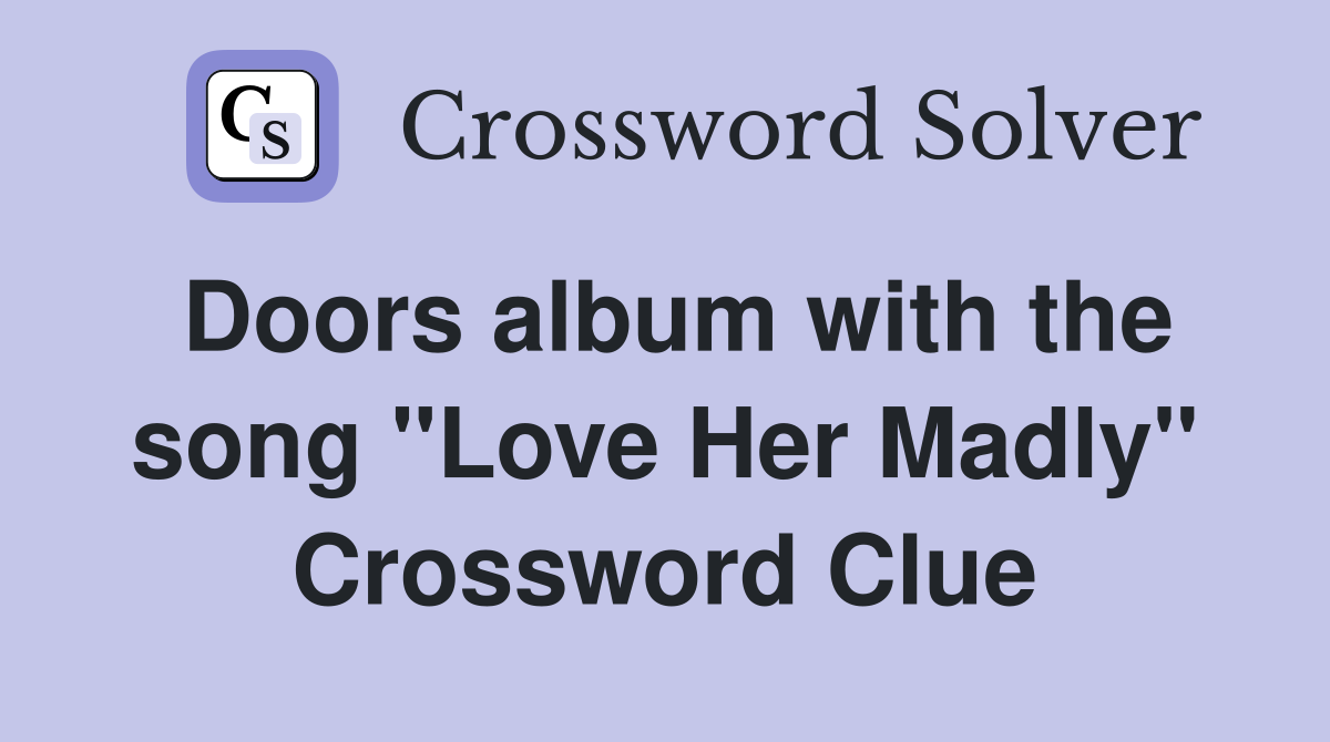 Doors album with the song "Love Her Madly" Crossword Clue