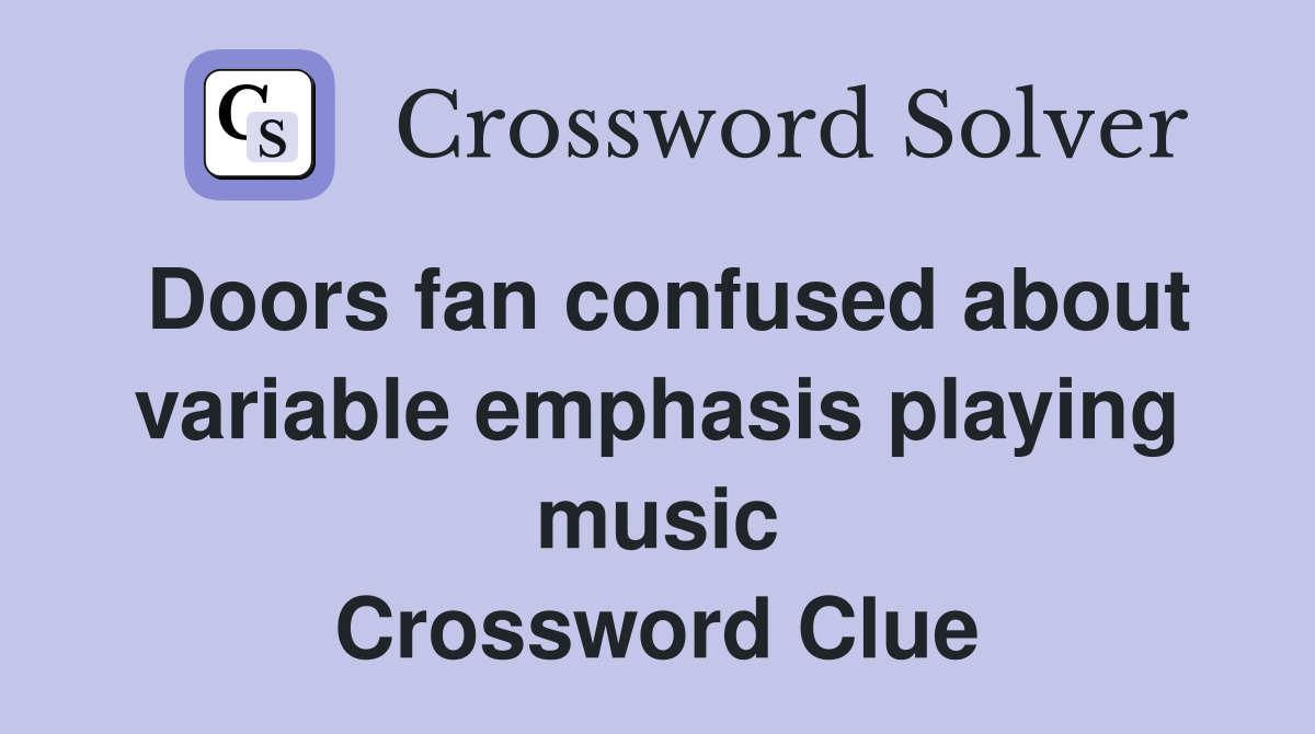 Doors fan confused about variable emphasis playing music Crossword Clue