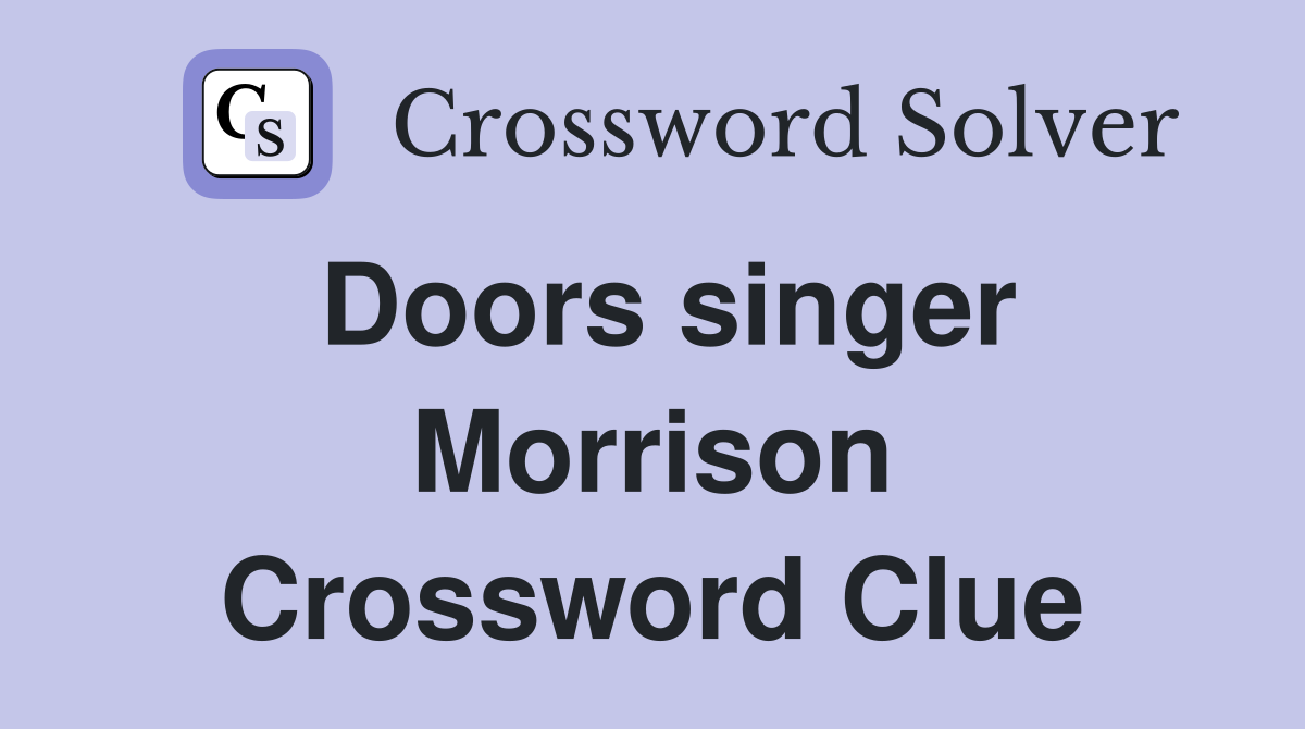 Doors singer Morrison Crossword Clue
