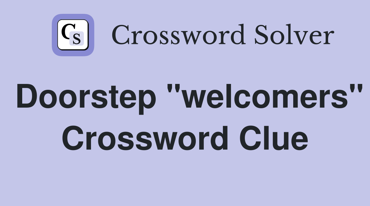 Doorstep "welcomers" Crossword Clue