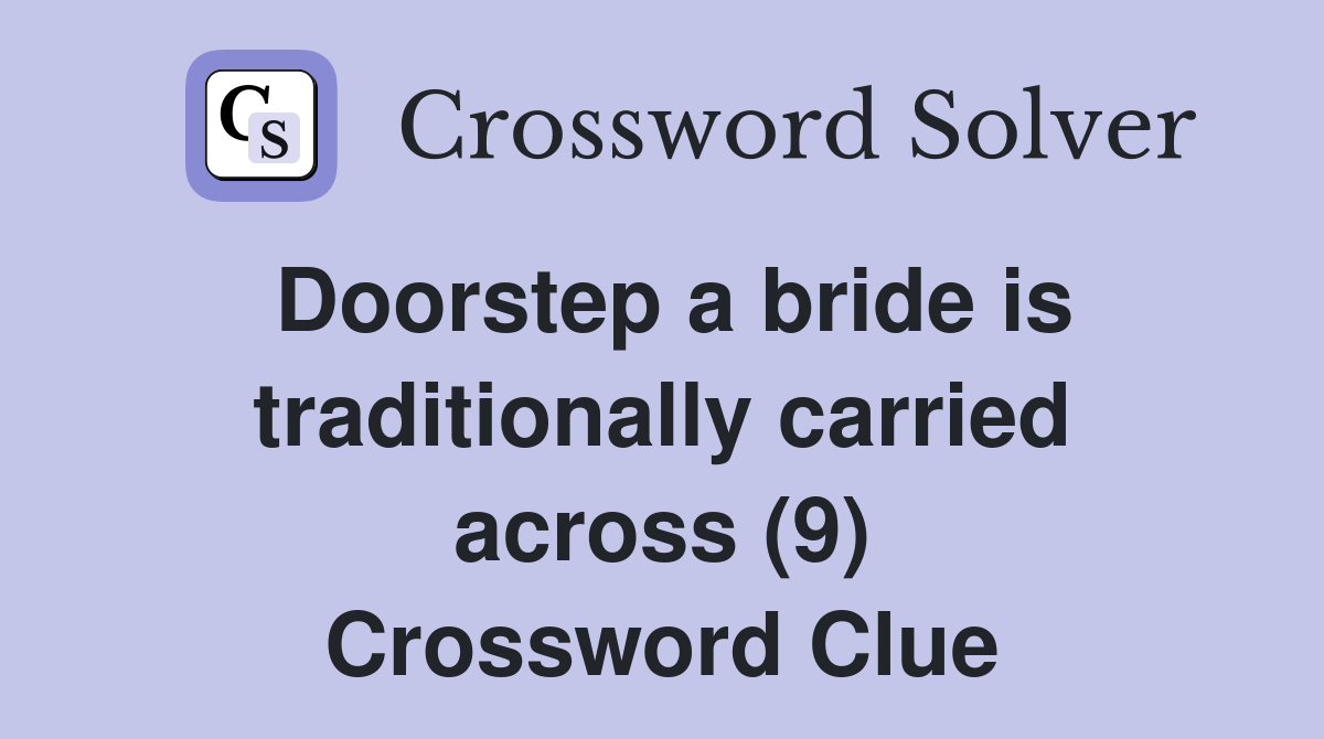 Doorstep a bride is traditionally carried across (9) Crossword Clue