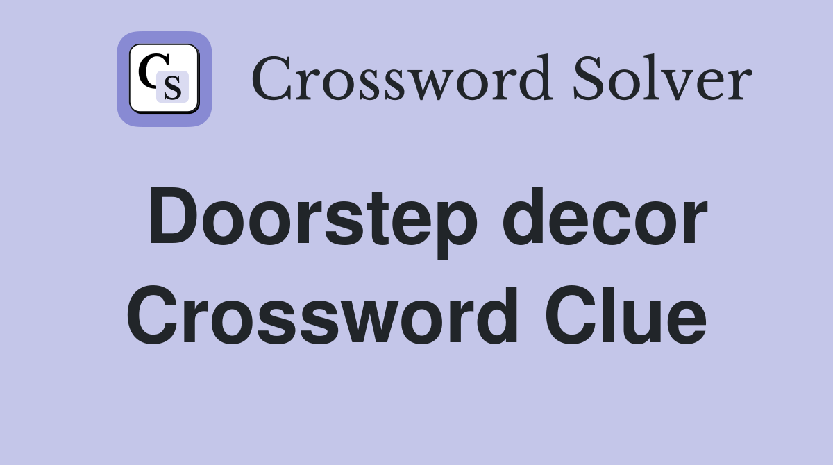 Doorstep decor Crossword Clue