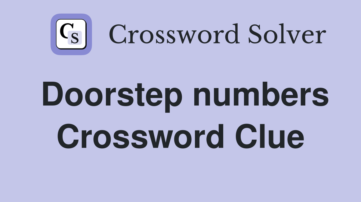 Doorstep numbers Crossword Clue