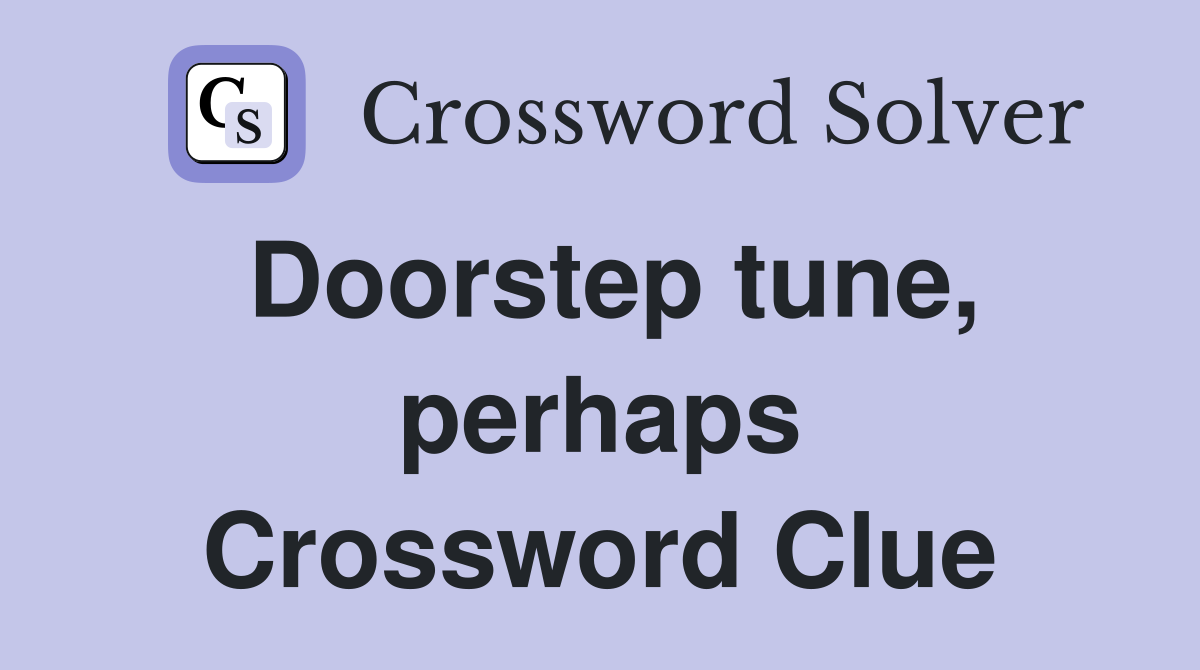 Doorstep tune, perhaps Crossword Clue