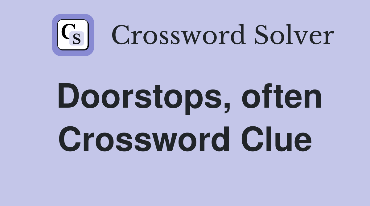 Doorstops, often Crossword Clue