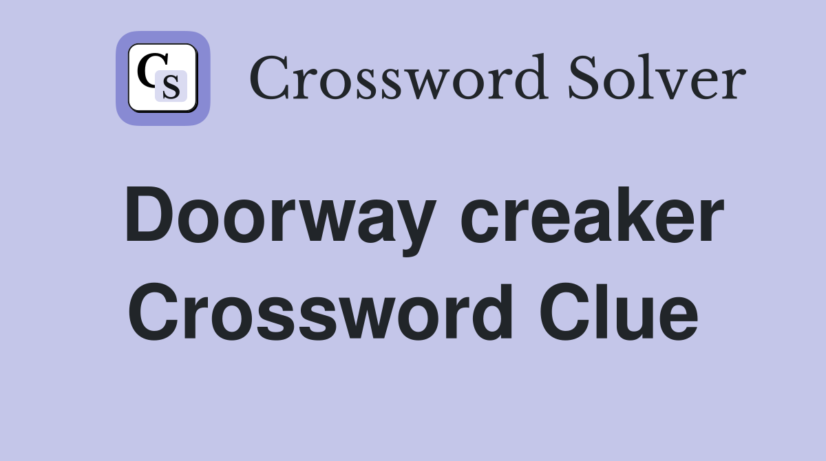 Doorway creaker Crossword Clue