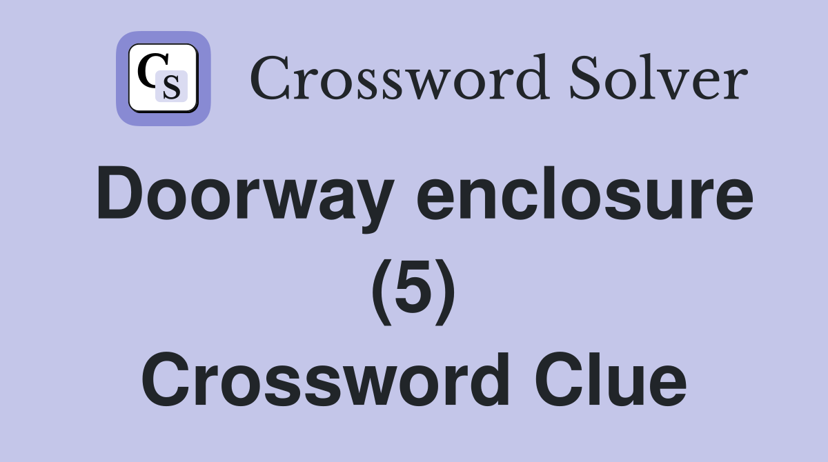Doorway enclosure (5) Crossword Clue
