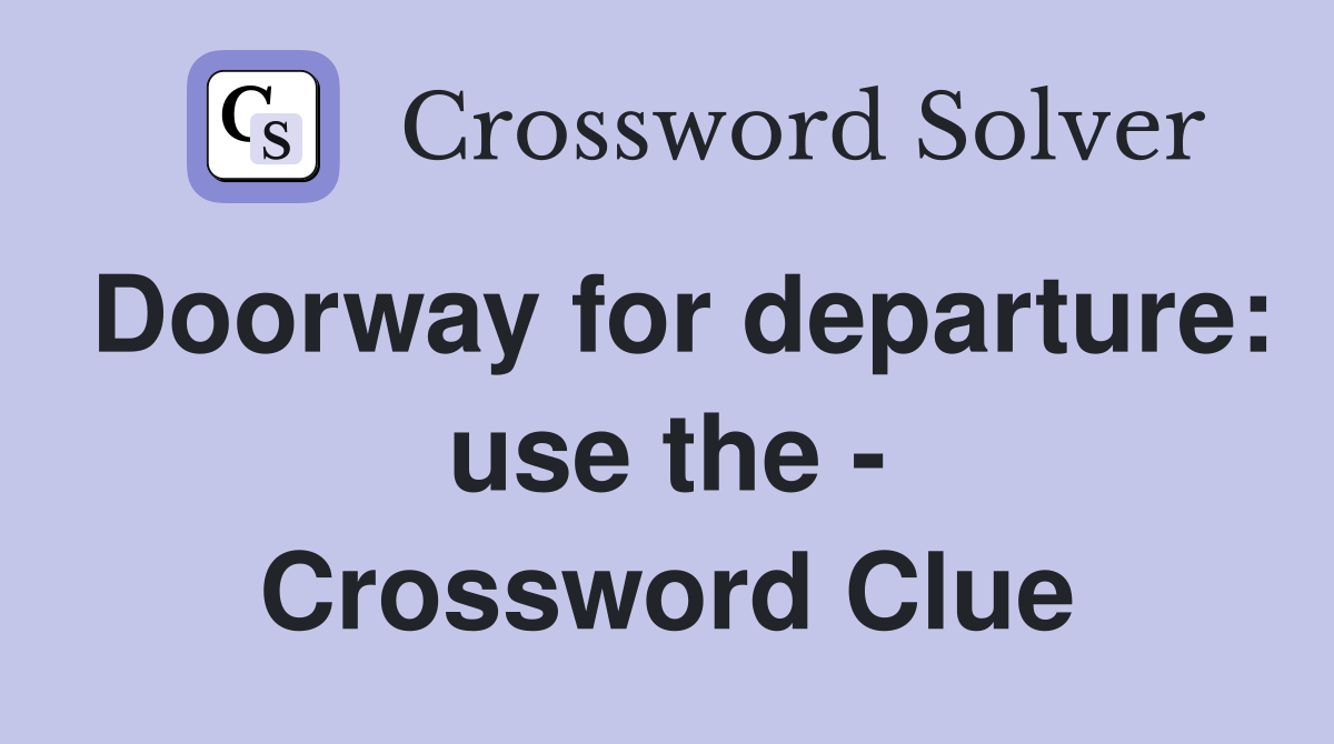 Doorway for departure: use the - Crossword Clue