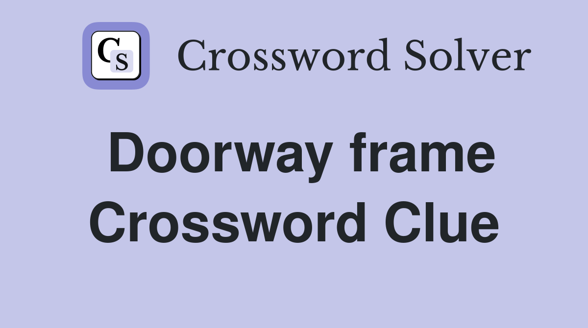 Doorway frame Crossword Clue