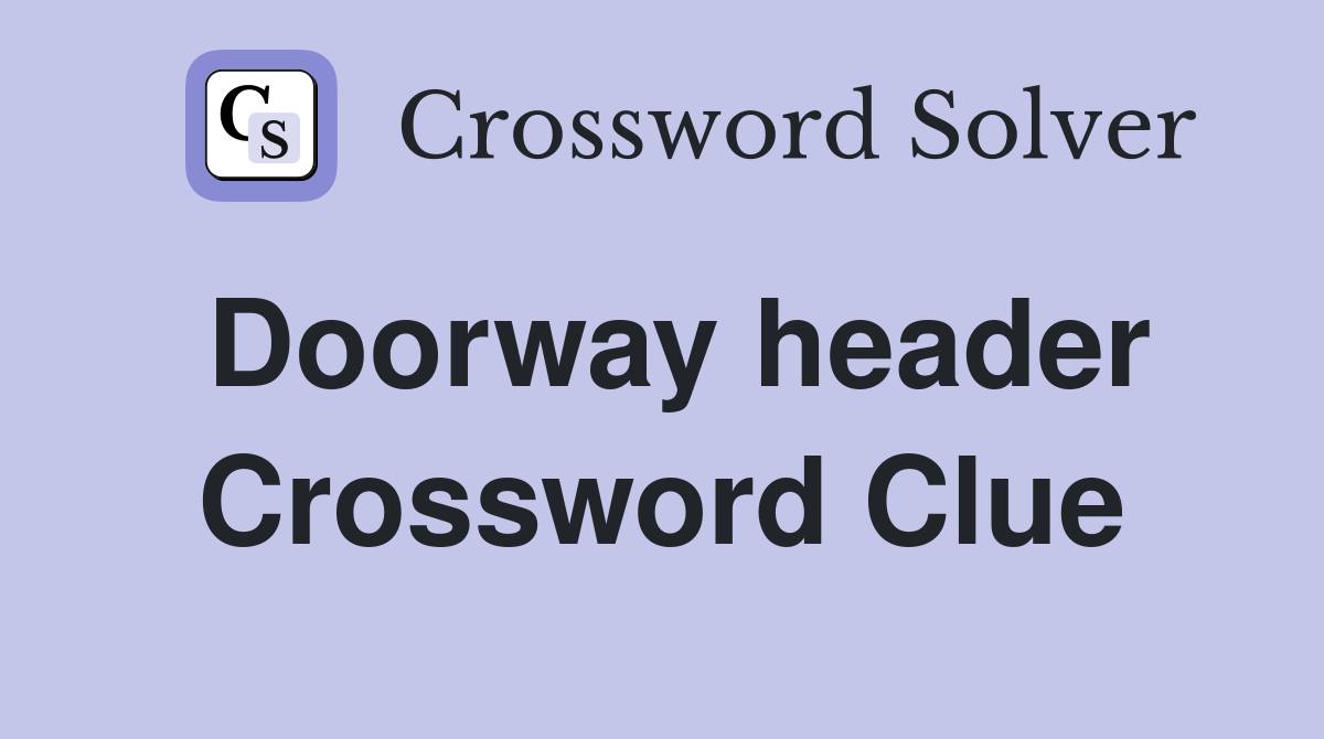 Doorway header Crossword Clue
